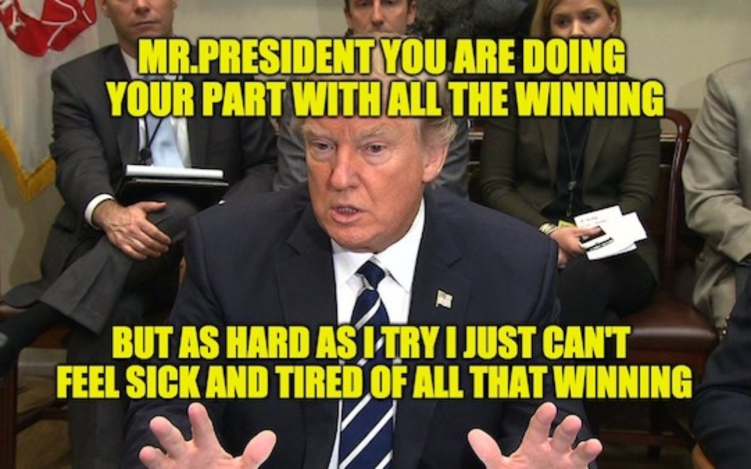 I’m Really Trying, But I Can’t Get Sick And Tired of All The Trump Winning