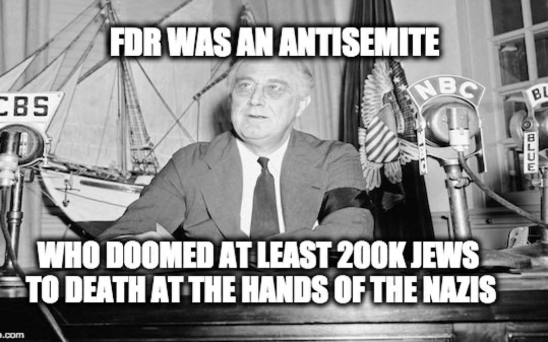 FDR’s Antisemitism Doomed Over 200K Jews To Die At Hitler’s Hands (As Did Churchill’s Appeasement)