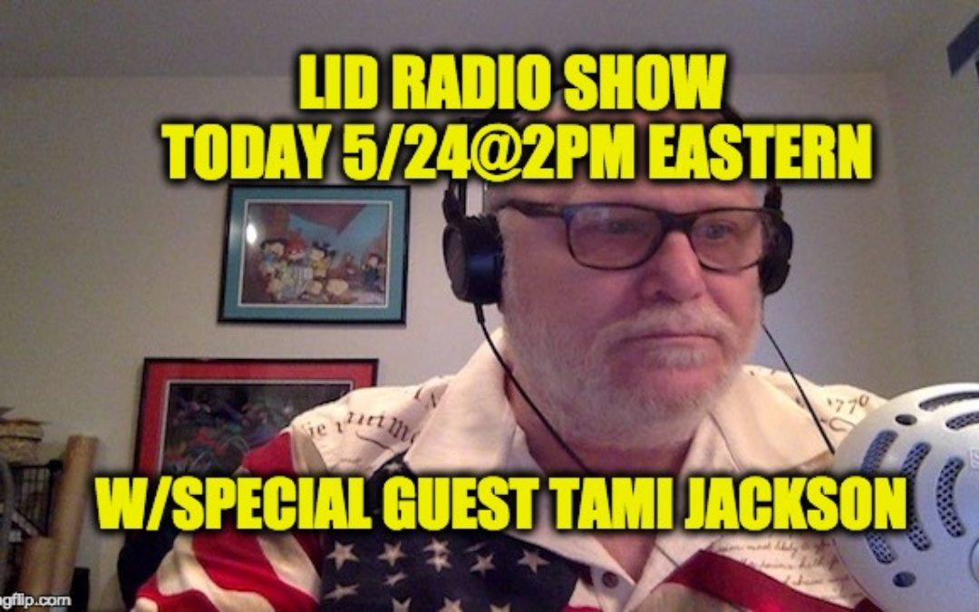 LISTEN Today May 24th @2pm EDT The Lid Radio Show W/Guest Tami Jackson