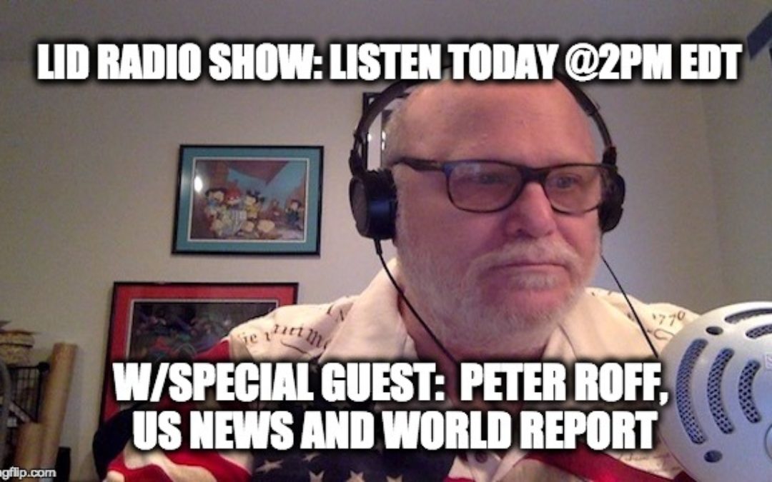 LISTEN @2PM May 31, Lid Radio Show: W/Guest Peter Roff Contributing Editor US News & World Report