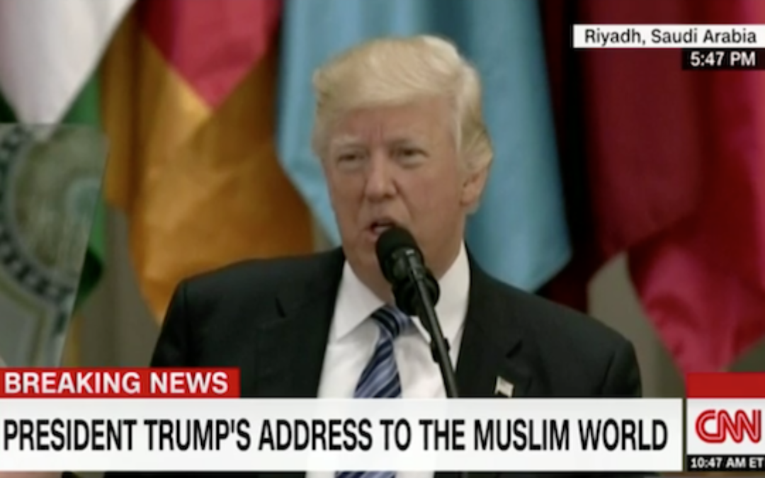 Text Of President Trump’s 5/21/17 Speech In Saudi Arabia