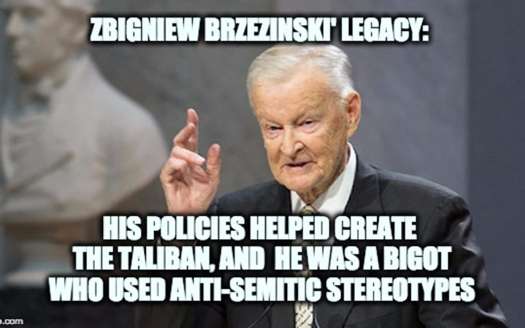 Zbigniew Brzezinski’s REAL Legacy: Creating The Taliban & al Qaeda, Promoting Antisemitism