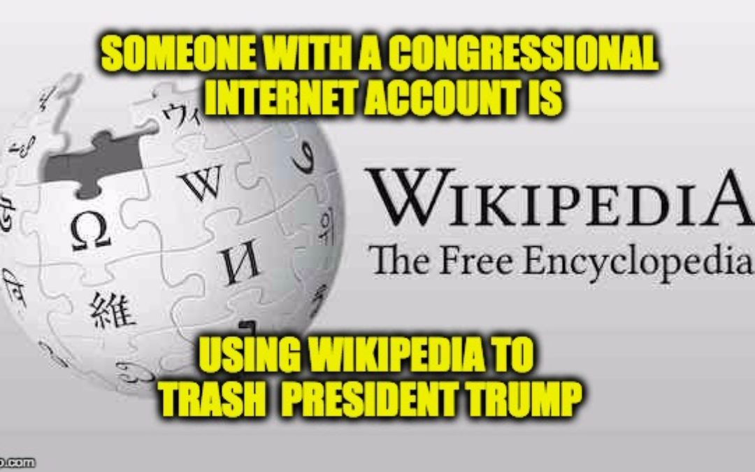 Wikipedia Edited From Within House Of Reps To Make Trump Example Of ‘Obstruction Of Justice’
