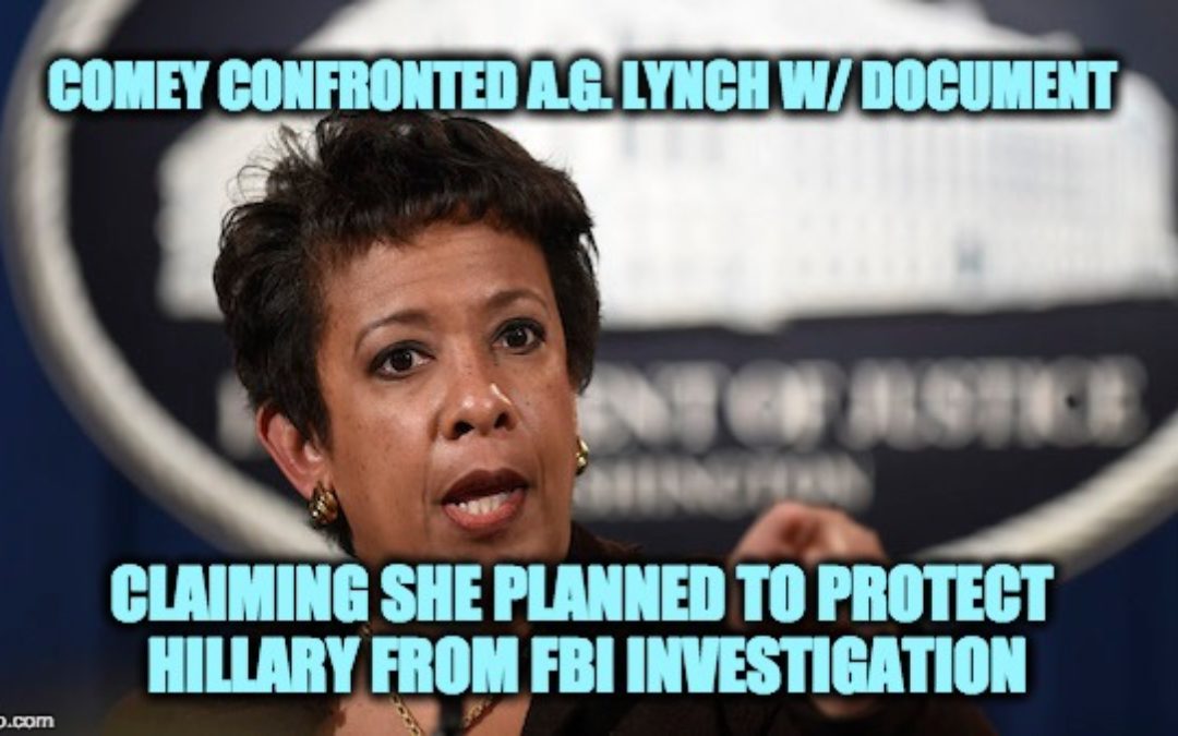 Comey Had Confrontation W/ Loretta Lynch Claiming She Was Trying To Protect Hillary