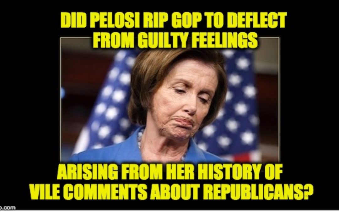 Did Nancy Pelosi Rip Republicans To Deflect From Her Own Guilt?