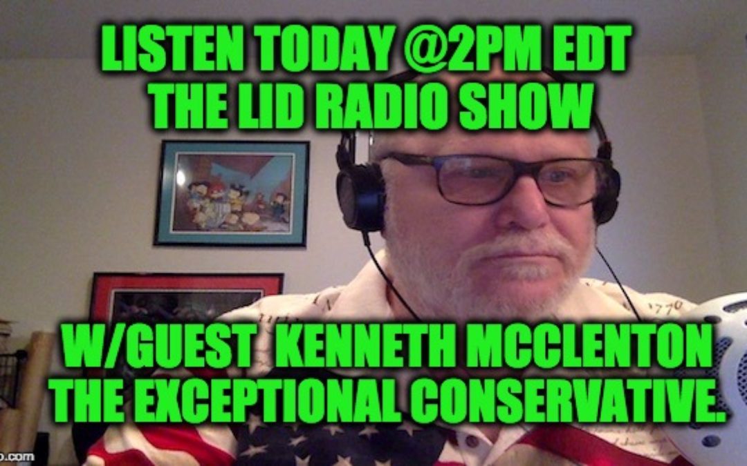 LISTEN Today June 21 @2pm–>The Lid Radio Show W/Guest Ken McClenton