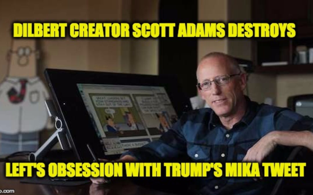 Dilbert Creator Scott Adams Mocks Left’s Obsession With Trump’s Tweets
