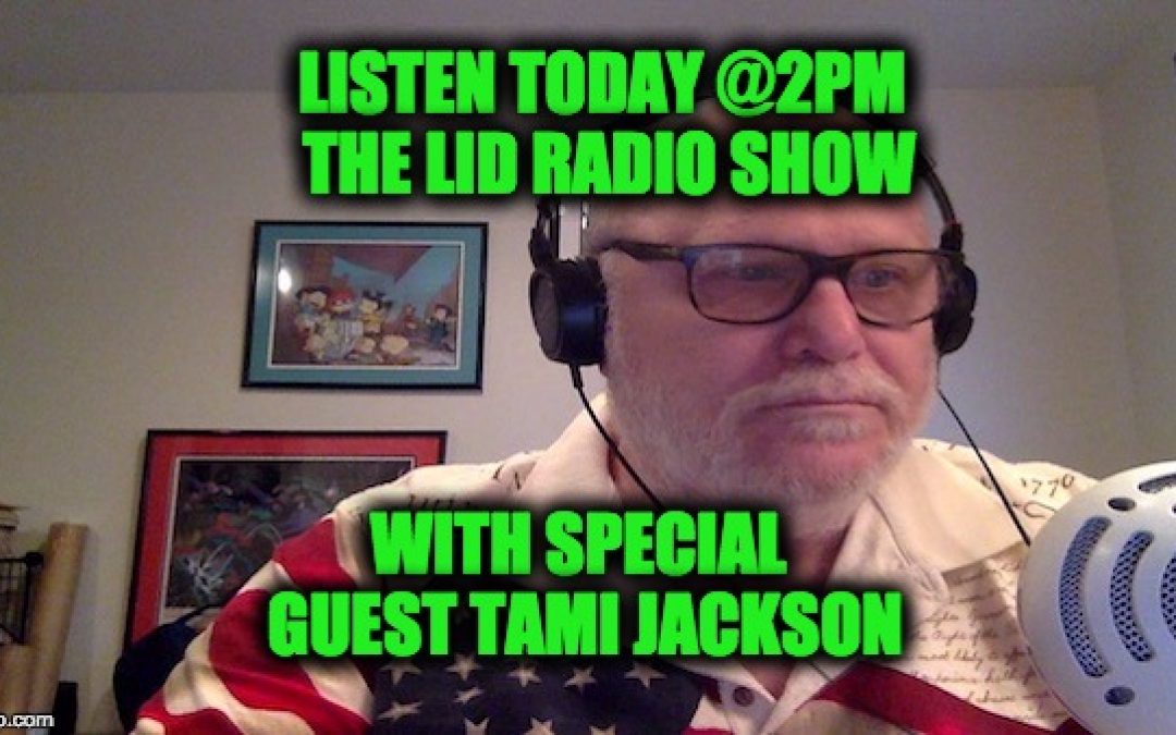 Don’t Miss Today’s Lid Radio Show With Special Guest Tami Jackson