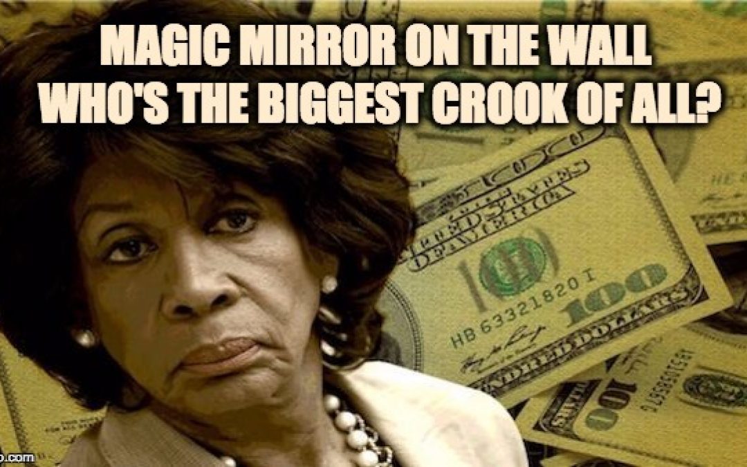 Irony Alert:  Corrupt Maxine Waters Say Trump Can’t Be Trusted