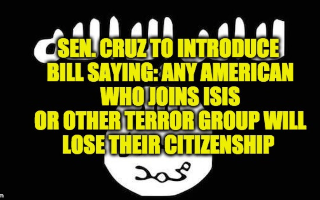 Ted Cruz Introducing Bill Revoking Citizenship Of Americans Who Join Or Help ISIS
