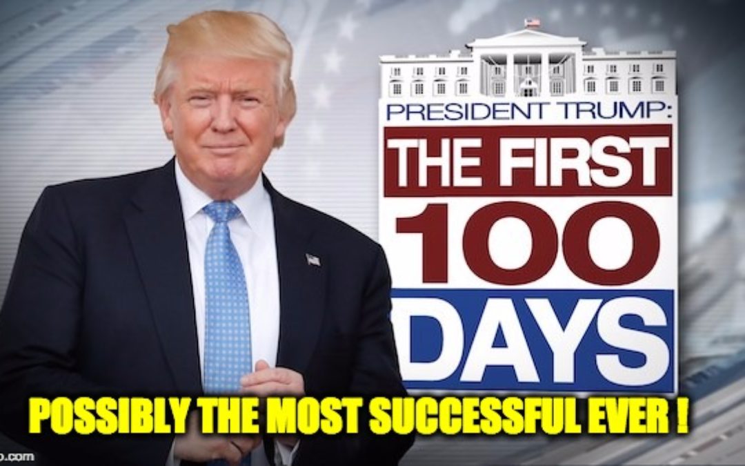 Trump Administration’s First 100 Days Possibly The Most Successful In History