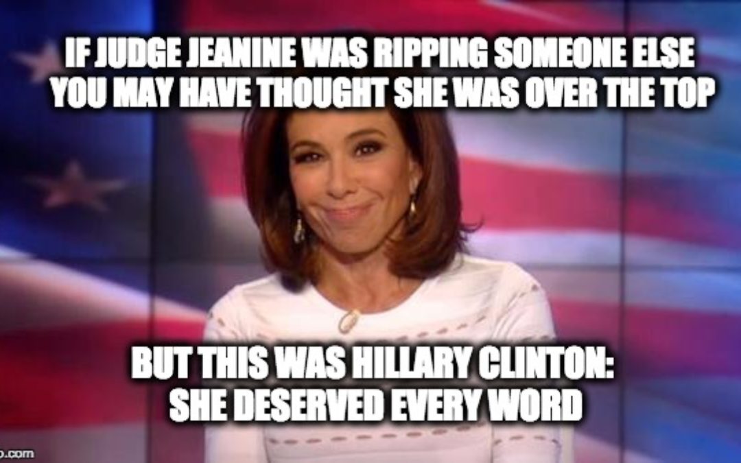 Judge Jeanine Rips Hillary, “You’re a Loser, Get Back in the Woods”