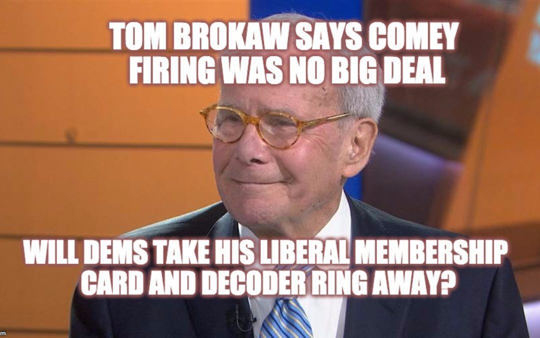 Even Leftist News Icon Tom Brokaw Says Trump Firing Comey Was No Big Deal