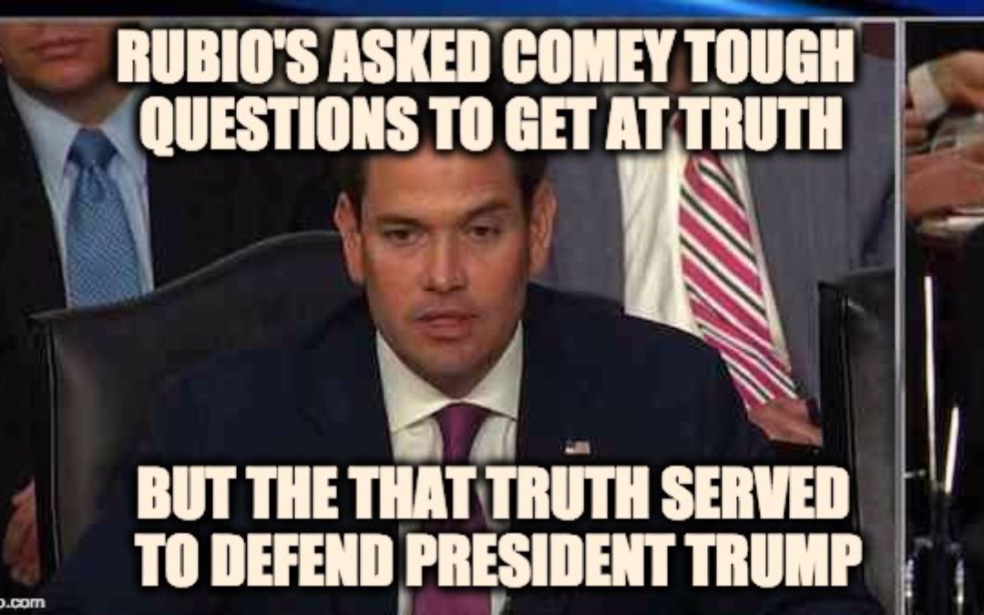 Marco Rubio’s Brilliant Comey Questioning Killed Bogus Trump Scandal Stories
