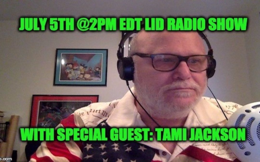 LISTEN Today: 7/5 @2pm EDT The Lid Radio Show W/Guest Tami Jackson