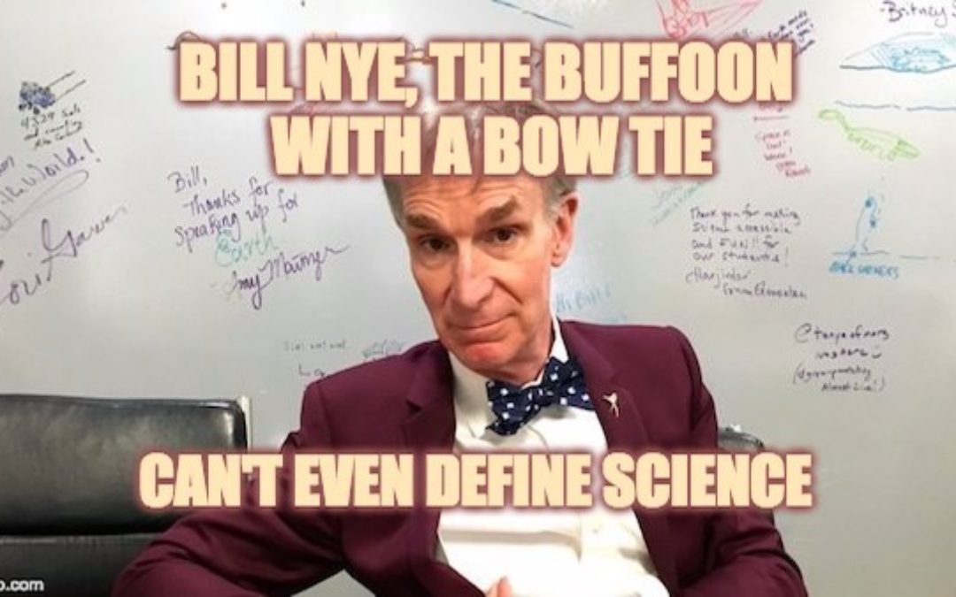 Bill Nye The Buffoon With A Bow-Tie, Proves He Doesn’t Understand Science