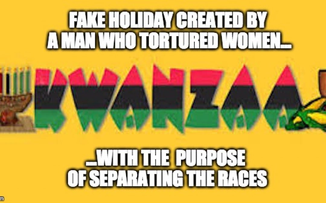Kwanzaa: A Fraud Holiday, Created With A Racist Goal, By A Criminal Madman