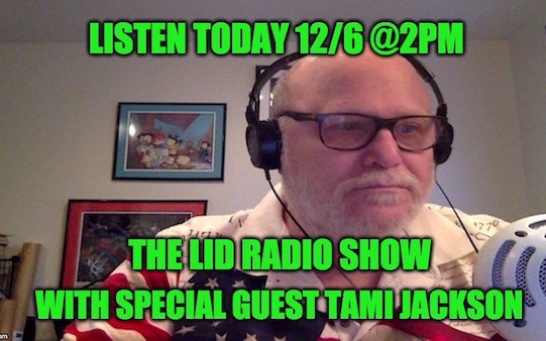 Listen Today 12/6: Lid Radio Show w/Guest Tami Jackson