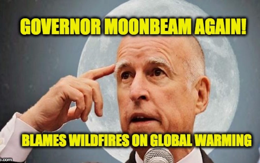 He’s Governor Moonbeam Again, Brown Claims Wildfires Are Caused By Warming