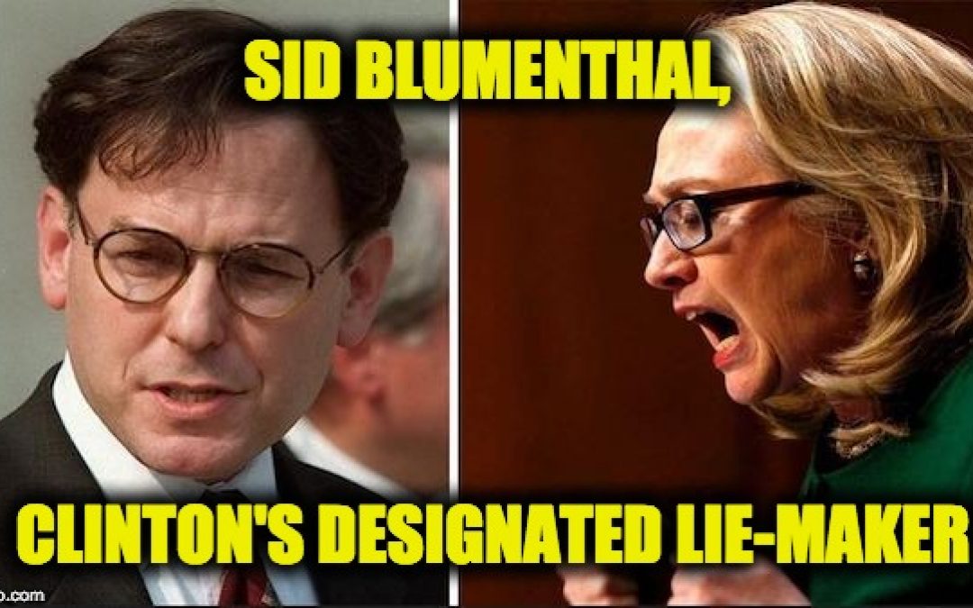 Sid Blumenthal Is The Clinton’s Designated Inventor Of Cover-up Lies