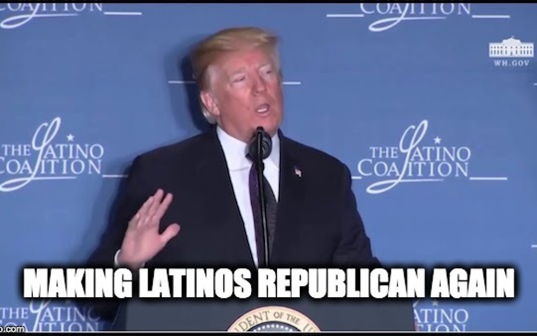 President Trump, Making Latinos Republicans Again