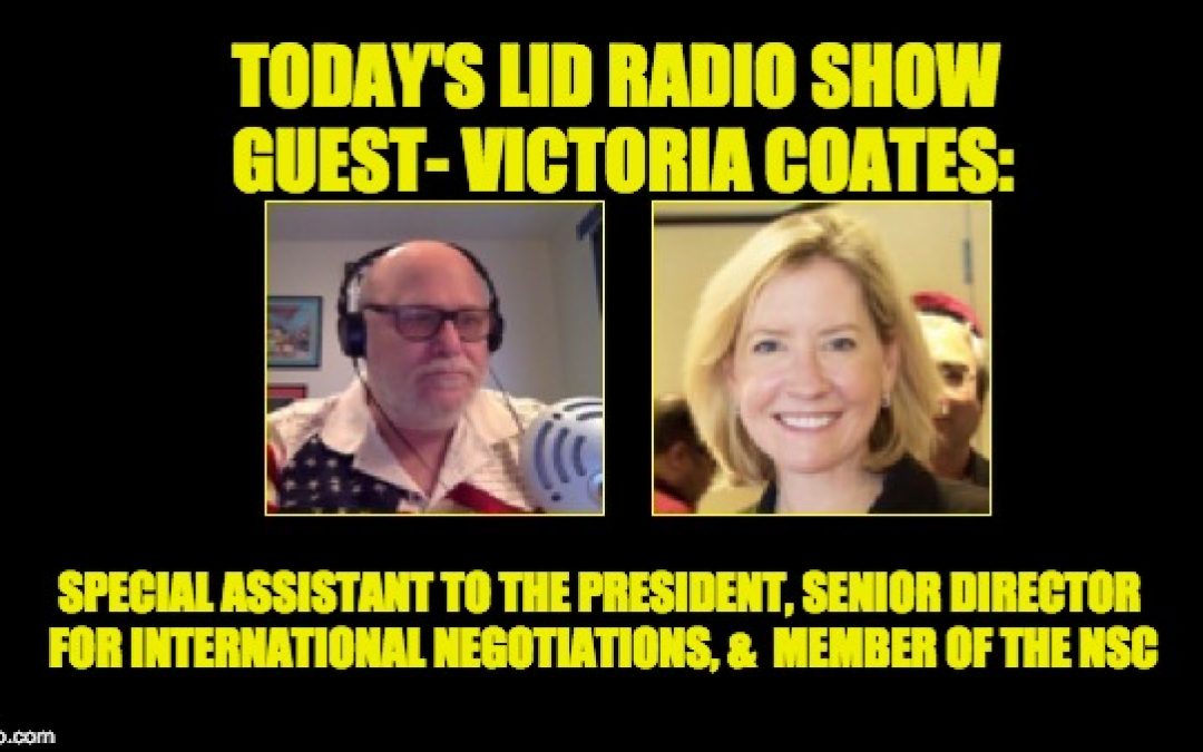 Today’s Lid Radio Show Guest, Victoria Coates: Special Asst. To The President, Member Of The NSC