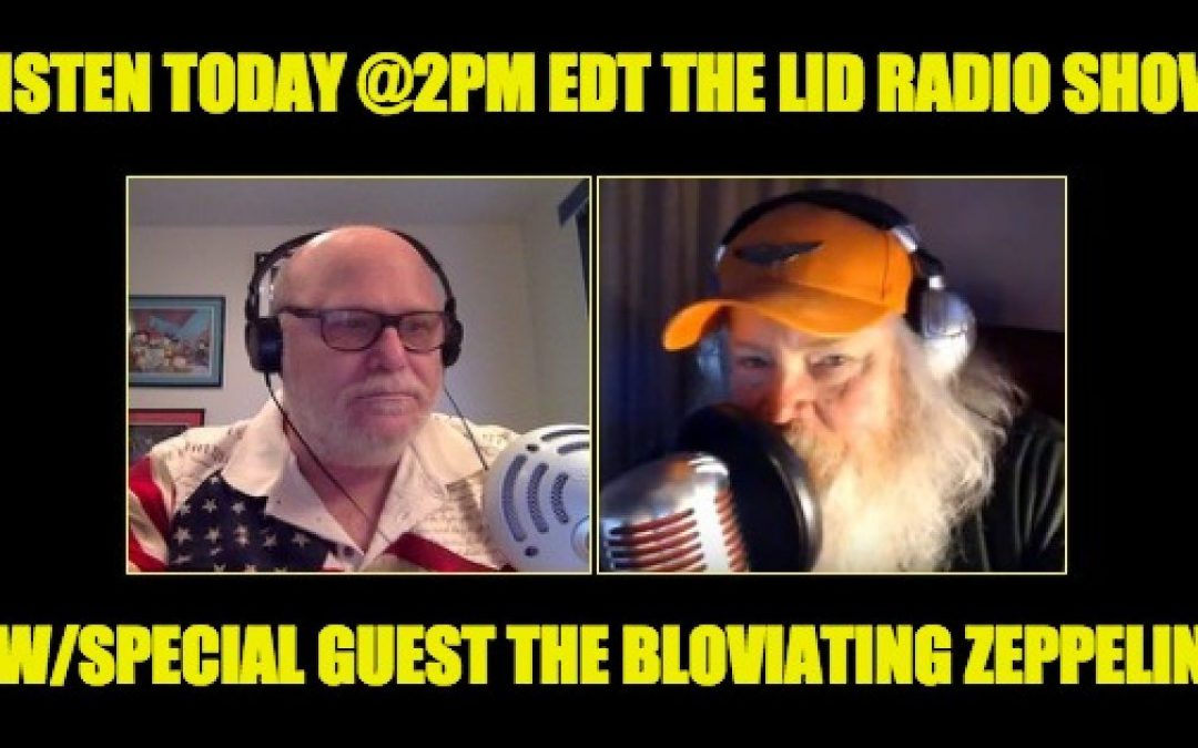 LISTEN Today @2pm EDT: The Lid Radio Show With Special Guest Bloviating Zeppelin