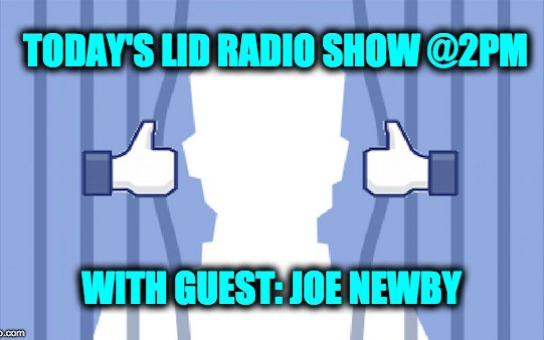 Today’s Lid Radio Show “What’s With Facebook?” W/ Guest Joe Newby