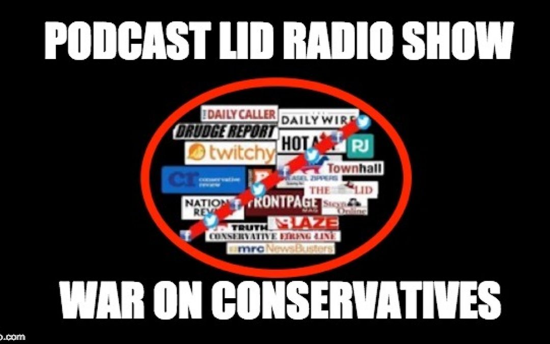 Podcast Aug 1st Lid Radio Show: Facebook & Twitter’s War On  Conservatives
