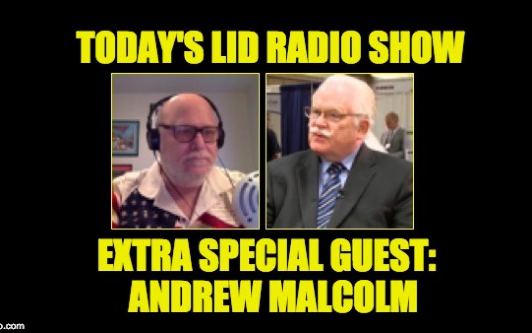 Today’s Don’t Miss Lid Radio Show-Special Guest: Andrew Malcolm