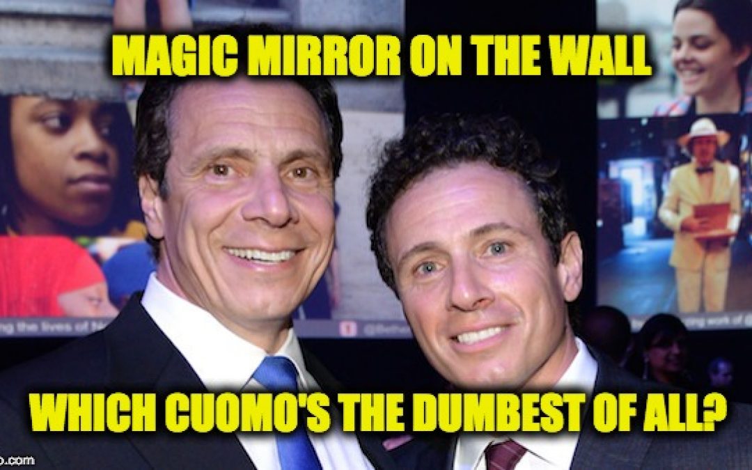 Magic Mirror On The Wall Which Cuomo Brother’s The Dumbest Of All