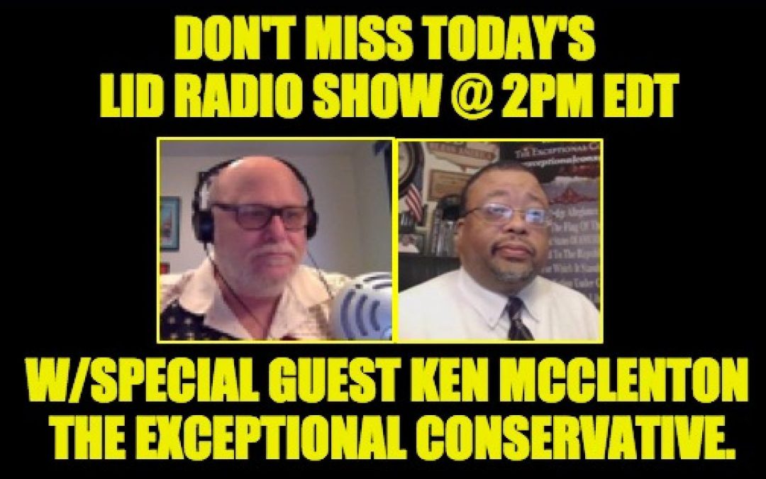 Lid Radio Show @2pm Guest Ken McClenton: The Exceptional Conservative.
