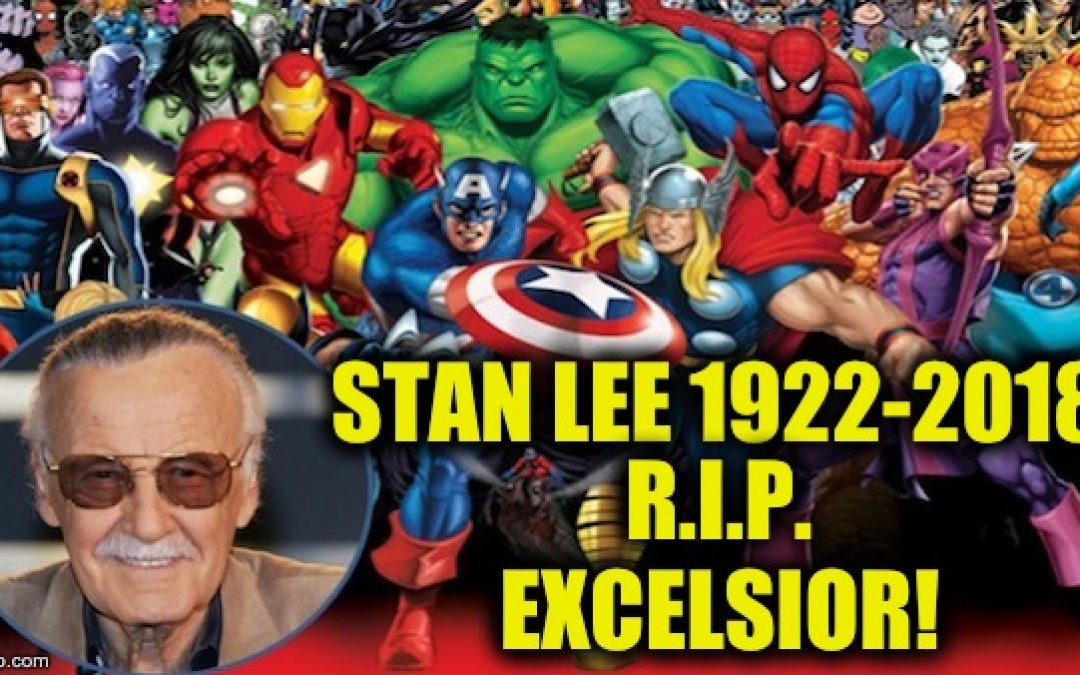 Stan Lee R.I.P (1922-2018): Excelsior!