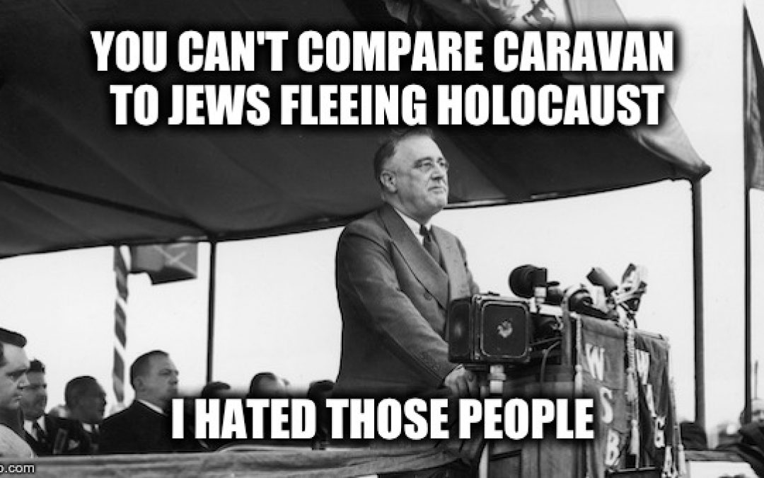 Caravan=Holocaust? NO WAY Because FDR Was Most Bigoted President In US History