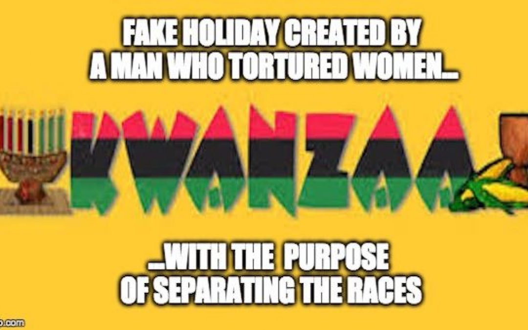 Kwanzaa: A Fraud Holiday, With A Racist Goal, Created By A Criminal Madman