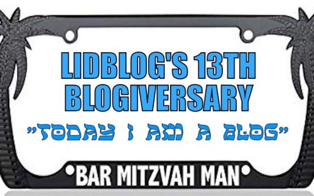 Blogiversary: Lidblog is Thirteen ‘Today I Am A Blog’