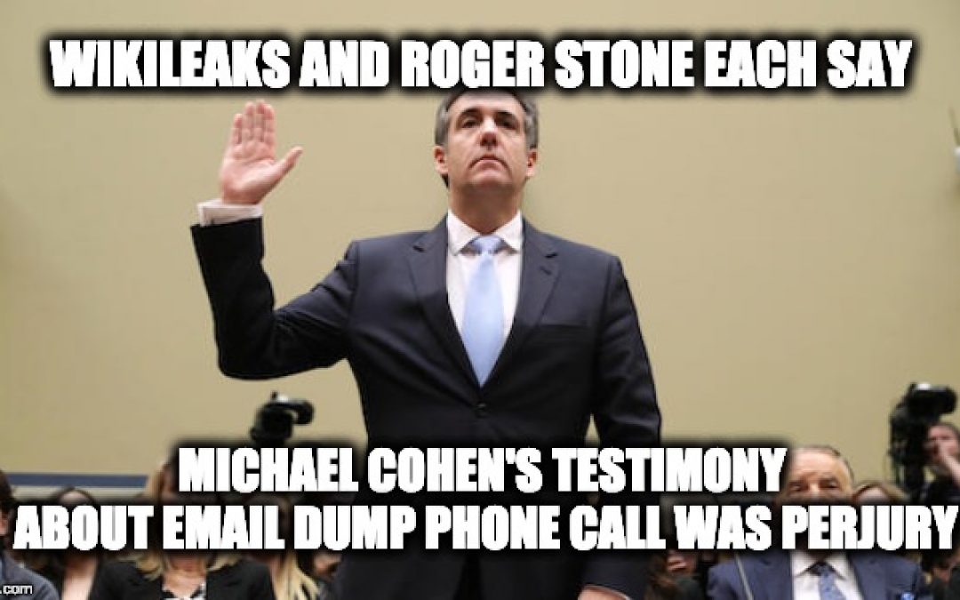 Wikileaks & Roger Stone Each Call Bullsh*t On Michael Cohen’s Phone Call Testimony