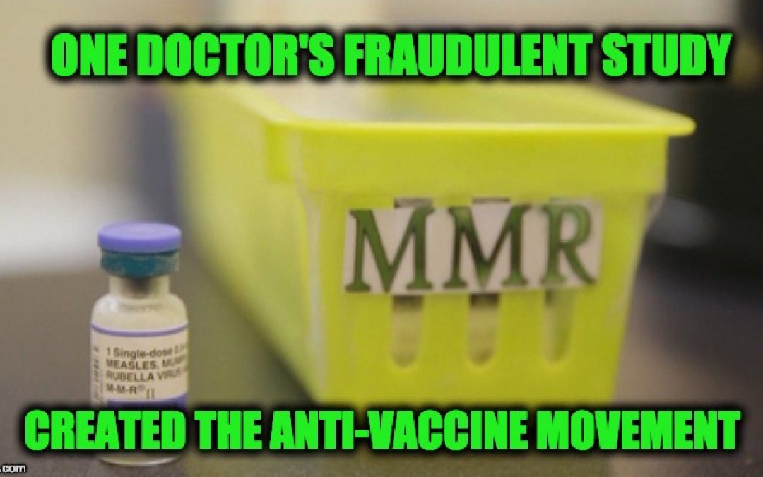 How One Doctor’s Fraud Started The Anti-Vaccination Movement