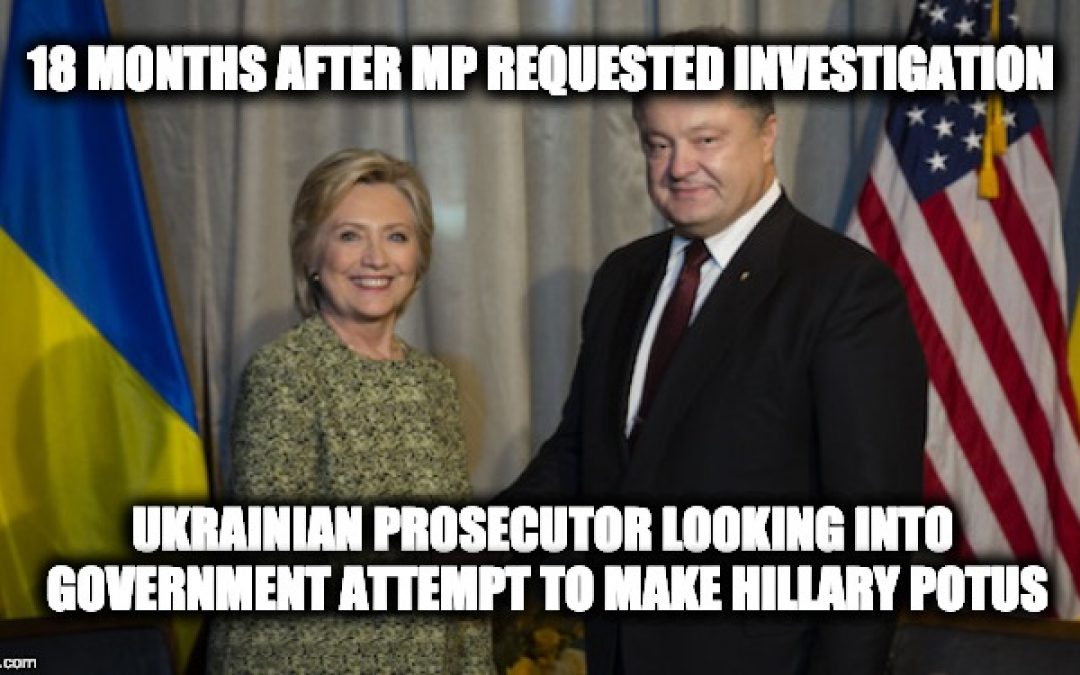 FINALLY! Ukrainian Prosecutor Opens Probe Of Attempt To Help Hillary Win In 2016