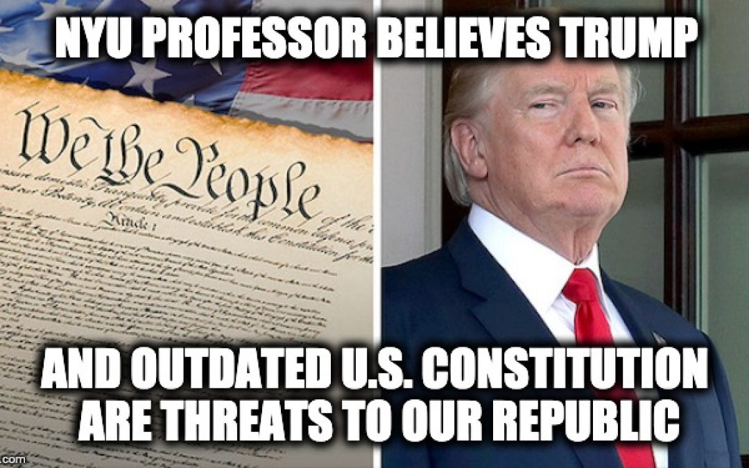 NYU Professor: Trump And Outdated Constitution Are Threats To Liberal Democracy In The U.S.