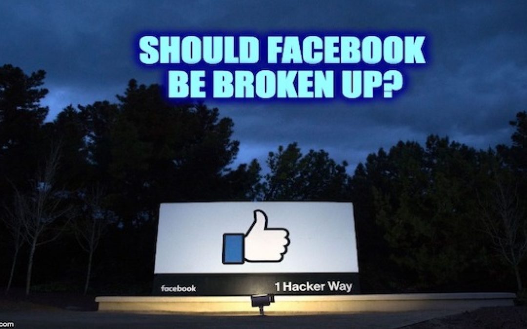 Is It Time to Break Up Facebook?