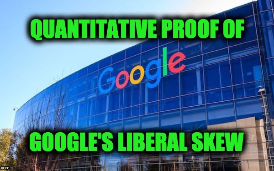 Google’s Left Wing Bias Proven Quantitatively In Northwestern University Study