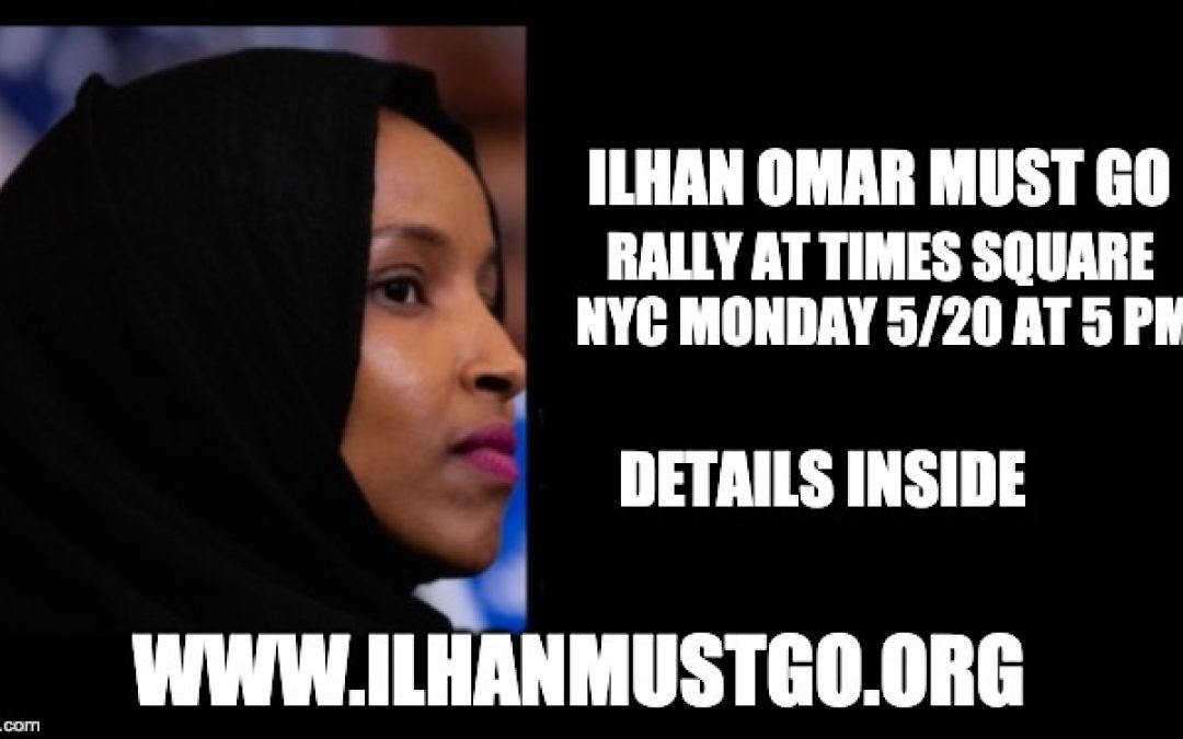 Ilan Omar Must Go: Rally At Times Square Monday May 20 @5pm