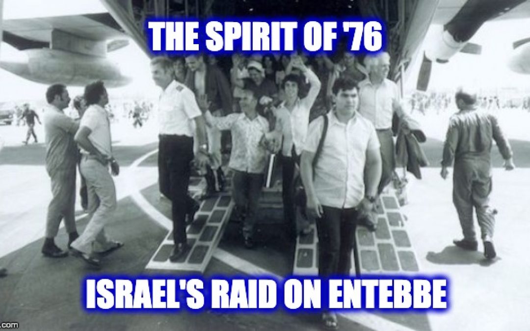 When Israel Showed The World The Spirit of ’76 Still Exists: The Raid on Entebbe