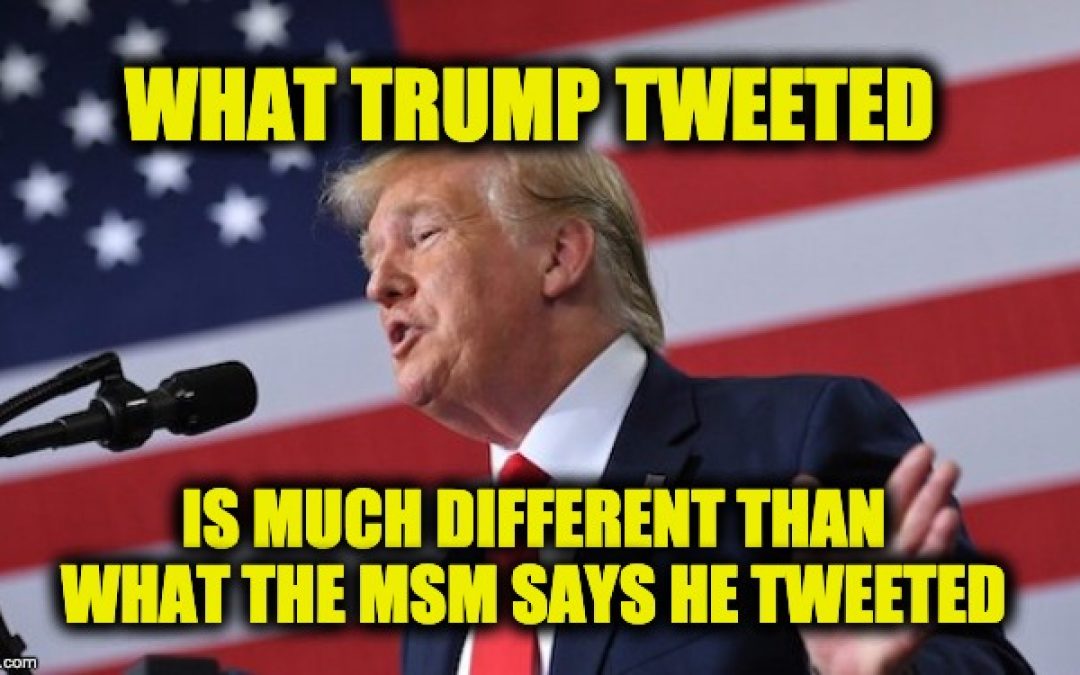Dems And MSM Cherry-Picked Parts Of Trump’s Tweets To Make Him Look Racist