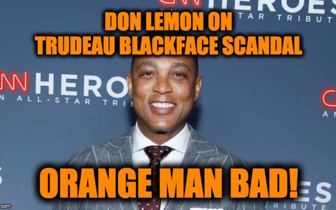 CNN’s Don Lemon Explains Trudeau Blackface Scandal: Trump’s Bad