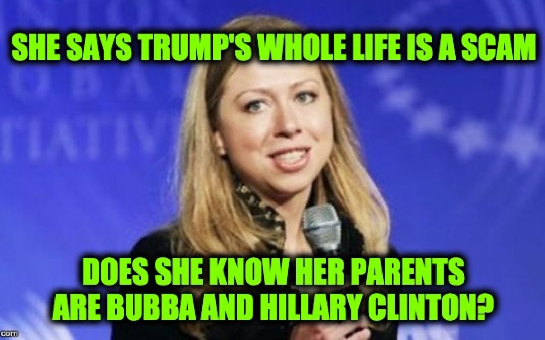 Is Chelsea Clinton Just Plain Stupid Or Did She Forget Who Her Parents Are?
