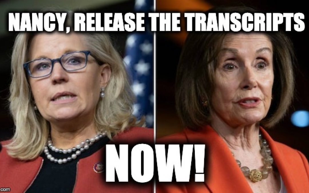 Liz Cheney Demands Pelosi Immediately Publish Impeachment Transcripts -NOW!