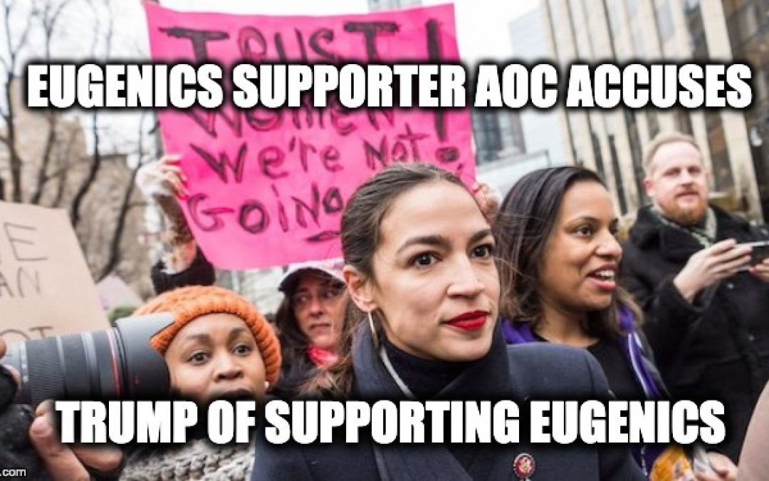 Eugenics Supporter AOC Accuses Trump of Supporting Eugenics
