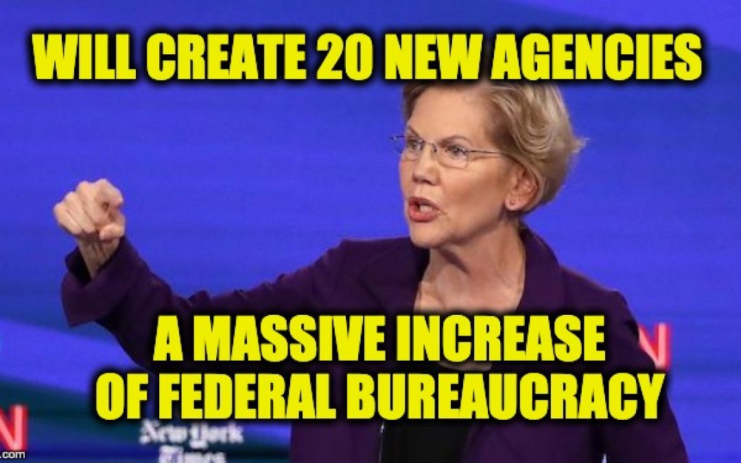 Warren’s Proposals Will Create Massive Increase Of Bureaucracy–> Socialism